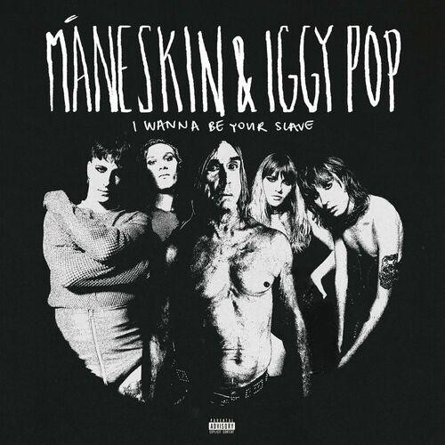 Måneskin,Iggy Pop - I WANNA BE YOUR SLAVE